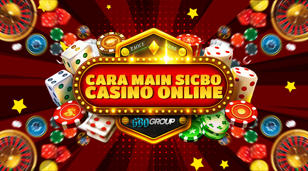 Cara Main Sicbo Casino Online: Panduan Lengkap dan Strategi
