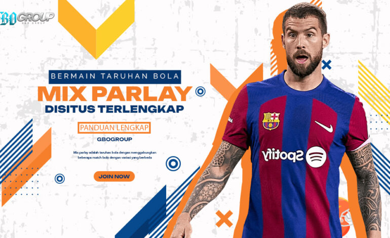 Bermain Taruhan Bola Mix Parlay di Situs Terlengkap: Panduan Lengkap