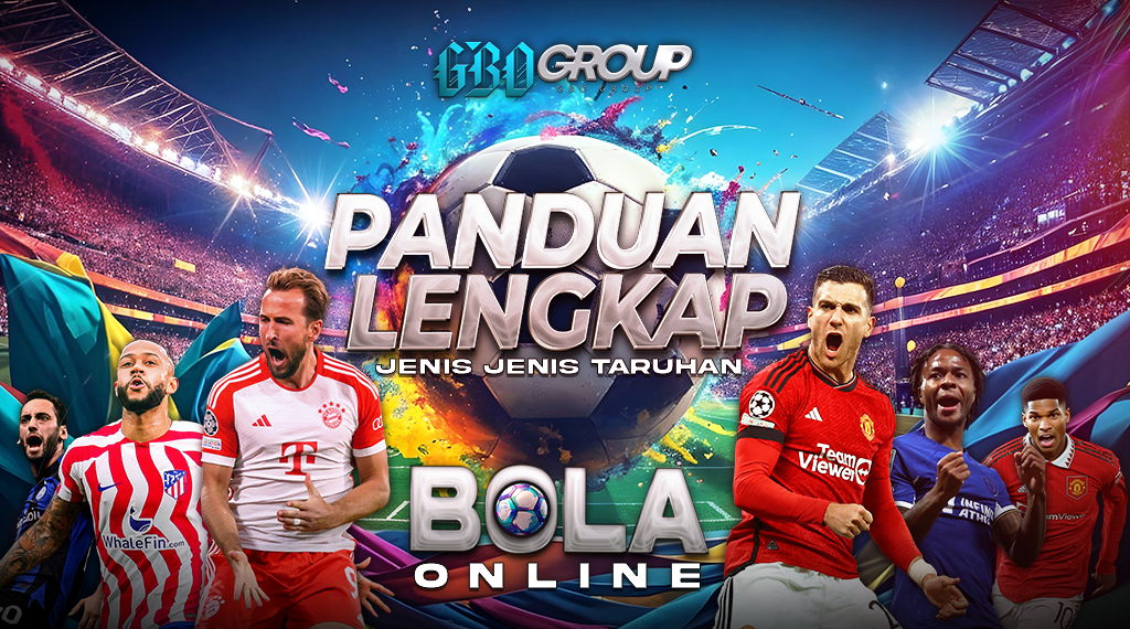 Panduan Lengkap Jenis-Jenis Taruhan Bola Online