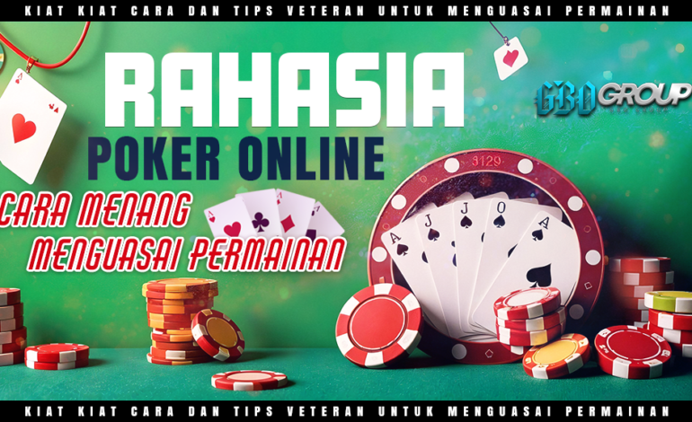 Rahasia Poker Online: Cara Menang dan Menguasai Permainan